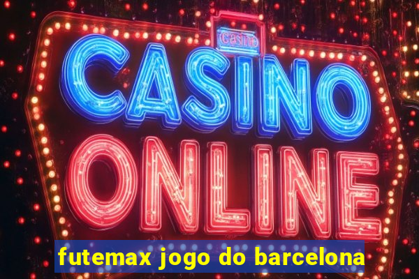 futemax jogo do barcelona